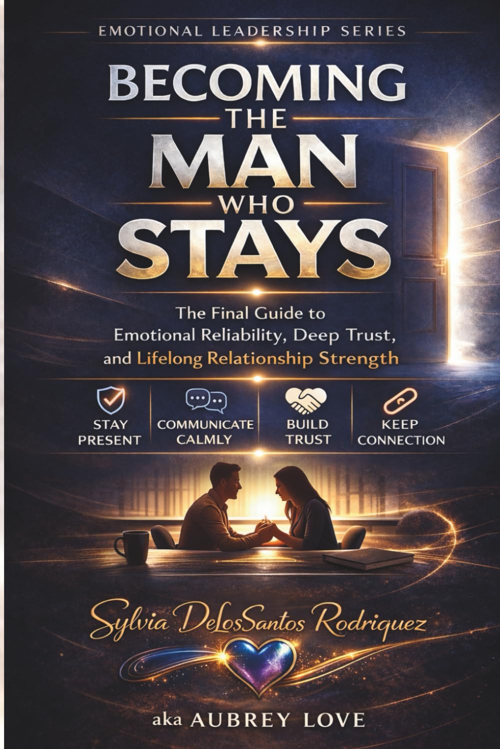 Emotional Leadership series, Becoming the Man who Stays, The final Guide to Emotional Reliability, Deep Trust, and Lifelong Relationship Strength: ... Strength. Presence. Relationship Stability.)