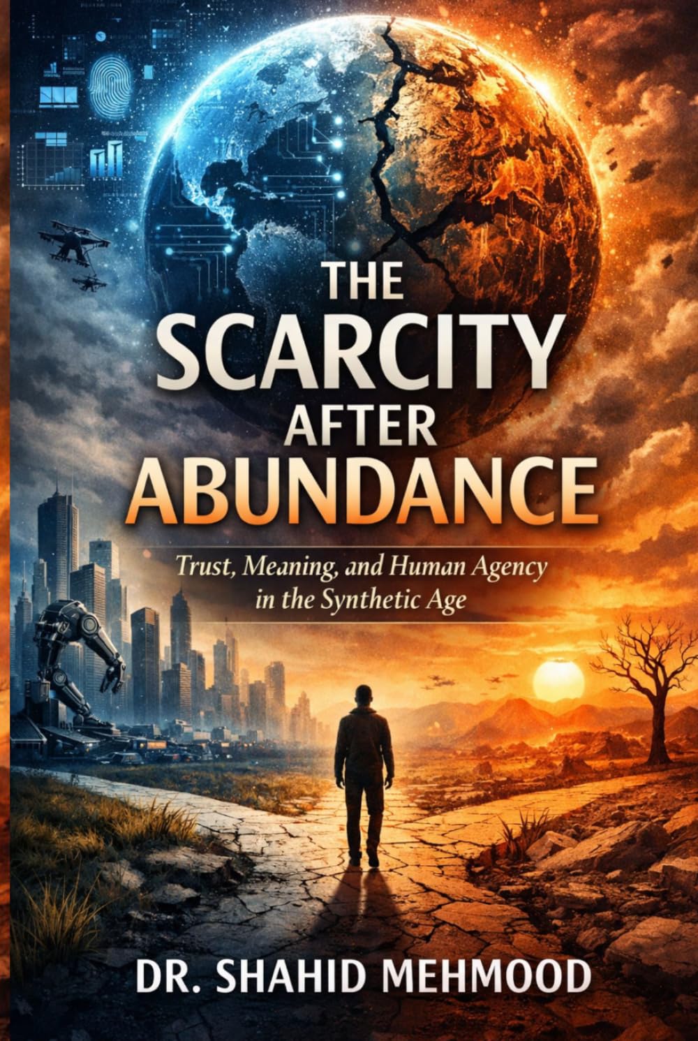 The Scarcity After Abundance: Trust, Meaning, and Human Agency in the Synthetic Age (The New Scarcities Series)