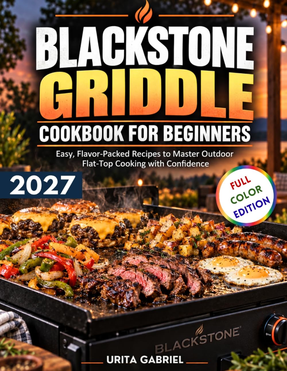 Blackstone Griddle Cookbook For Beginners: Essy, Flavor-Packed Recipes to Master Outdoor Flat Top Cooking with Confidence