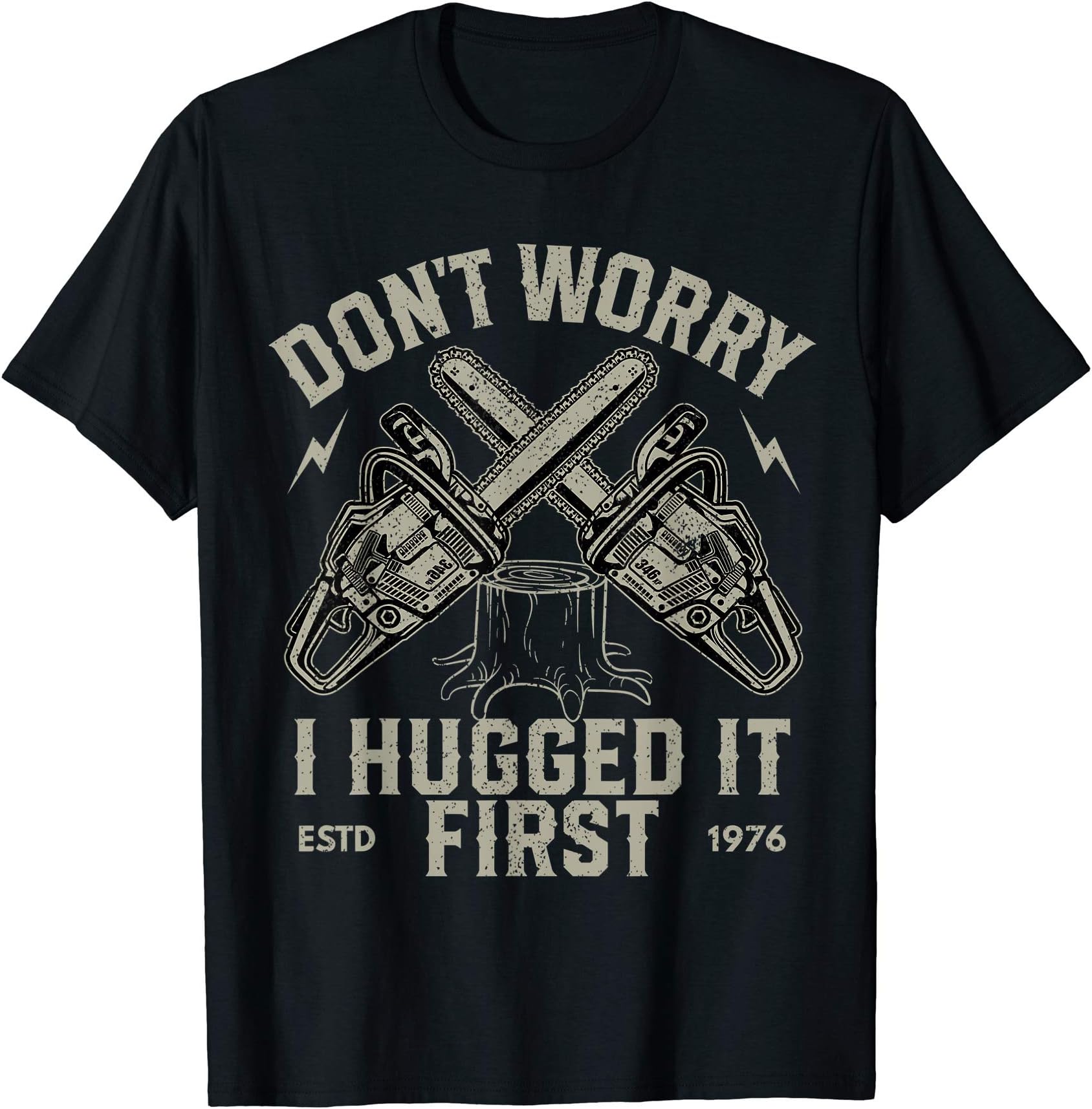 Dont Worry I Hugged It First Funny Lumberjack Logger Gift T-ShirtOEKO-TEX STANDARD 100