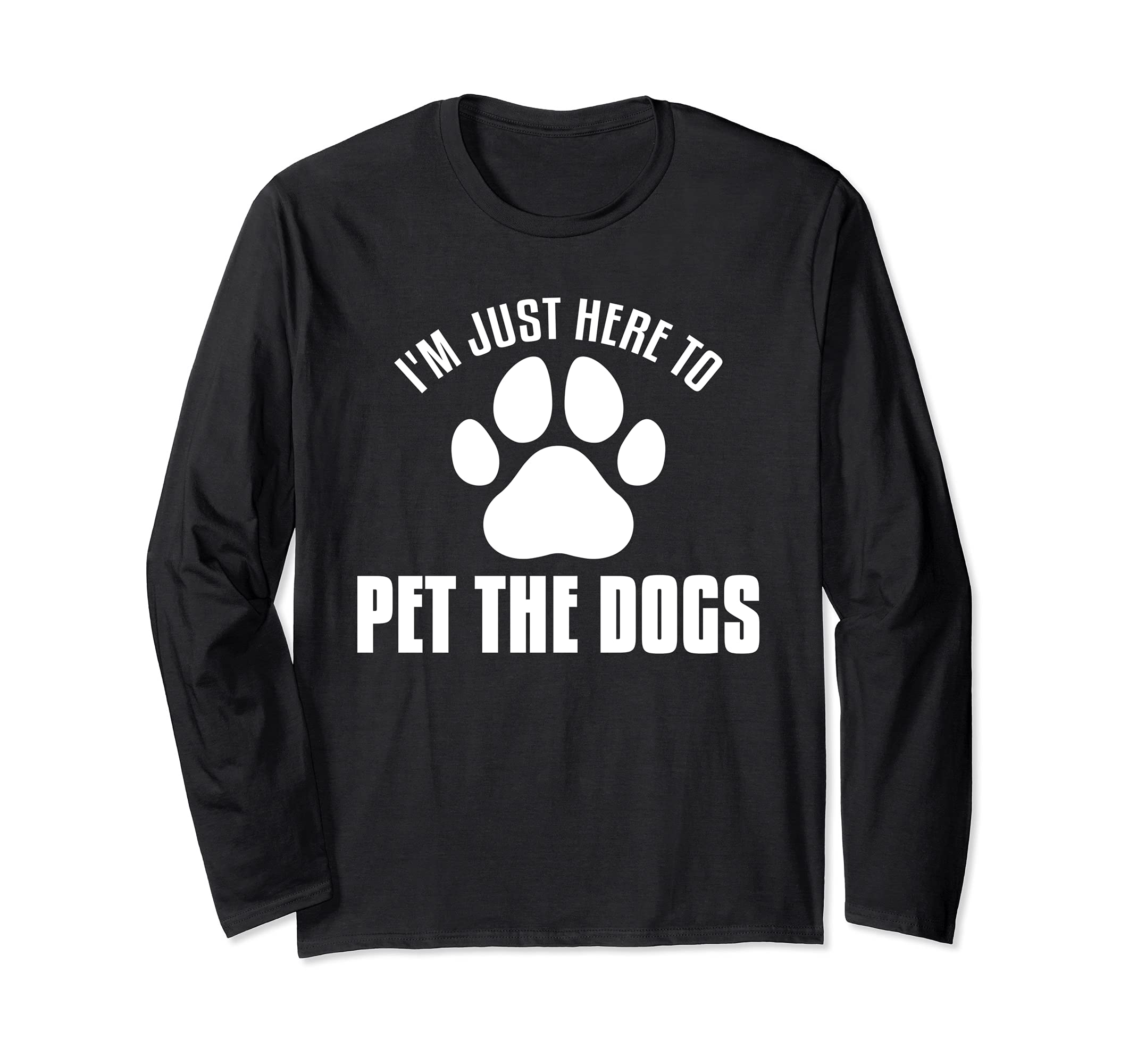 I'm Just Here To Pet The Dogs Funny Pet Dog Lover Fur Parent Long Sleeve T-Shirt, Black