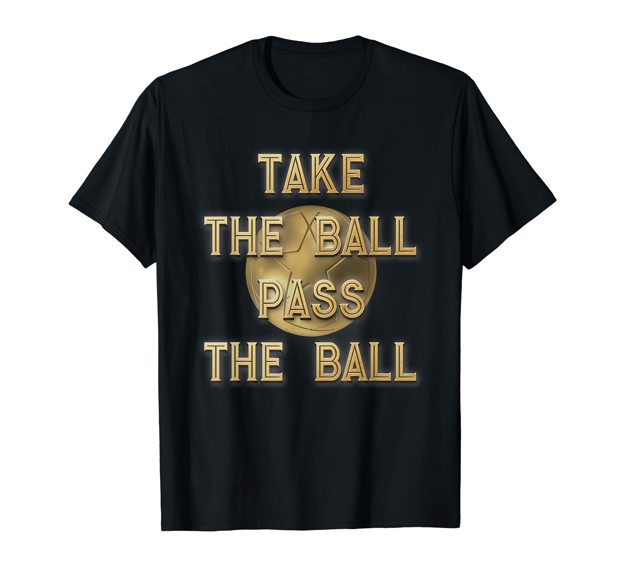 World Class Soccer Spirit Gift Take The Ball Pass The Ball T-Shirt