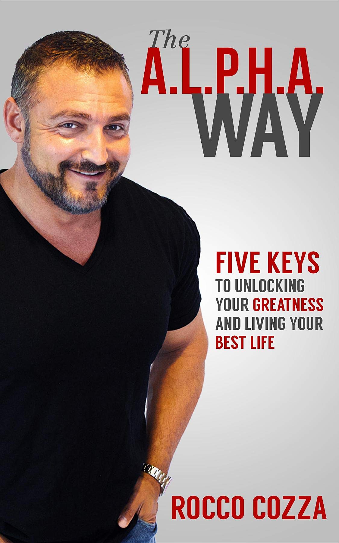 The A.L.P.H.A. Way: Five Keys to Unlocking Your Greatness and Living Your Best Life