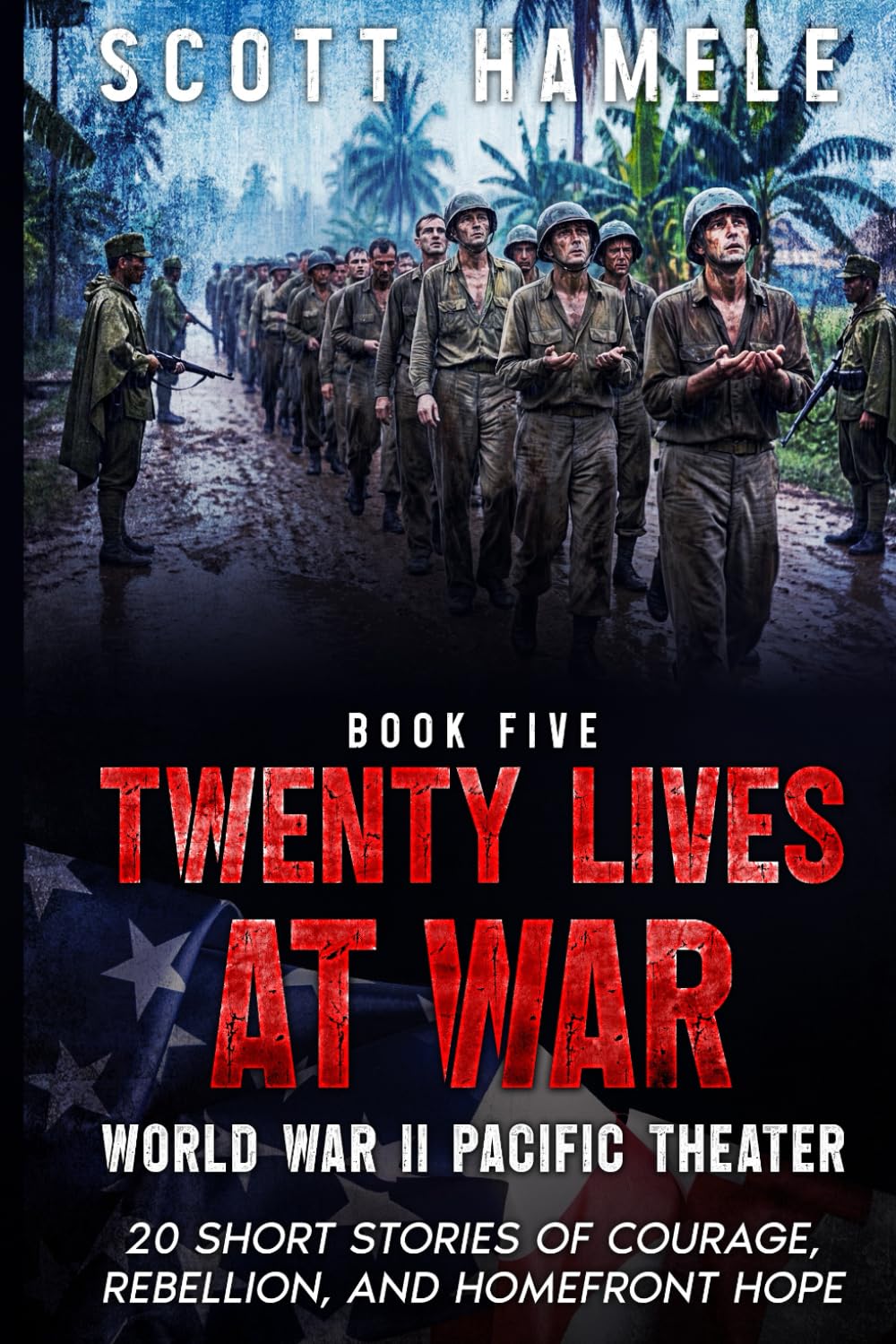 Twenty Lives at War - World War II Pacific Theater: 20 Short Stories of Courage, Rebellion, and Homefront Hope: 5