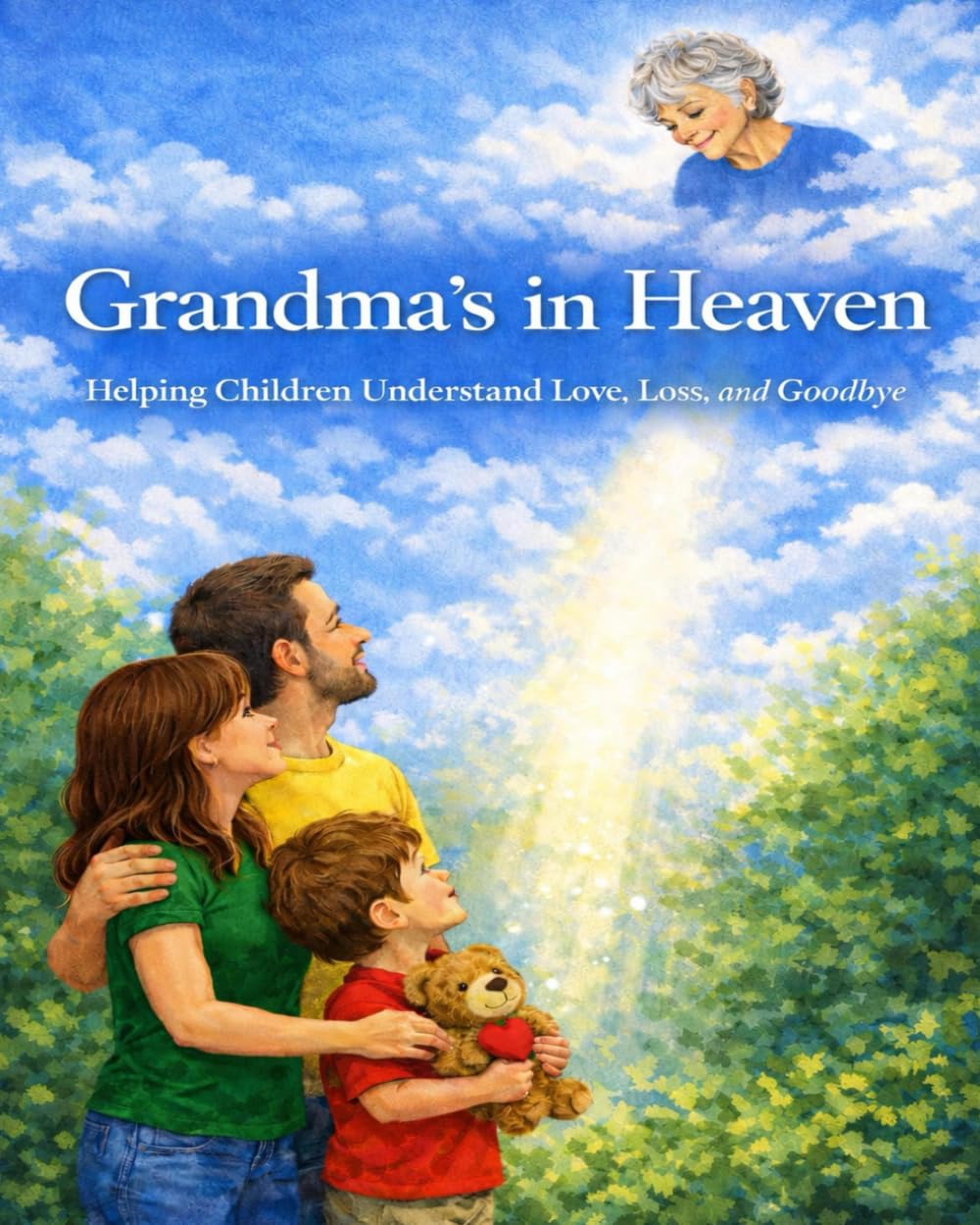 Grandma's In Heaven: Helping Children Understand, Love And Goodbye