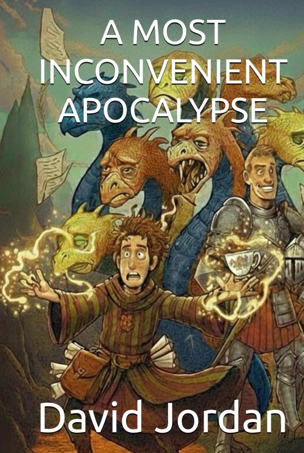 A MOST INCONVENIENT APOCALYPSE:: A magical fantasy novel – by David Jordan (The Academy of Unlikely Heroes)
