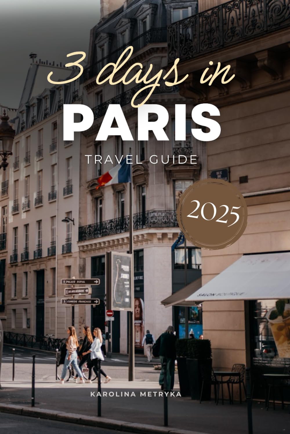 3 Days in Paris Travel Guide: An Easy-to-Follow Sightseeing Plan with QR Codes & Pro Tips to Save Time, Avoid Tourist Traps with This Ready-to-Use Itinerary! (Ultimate Itinerary Series)