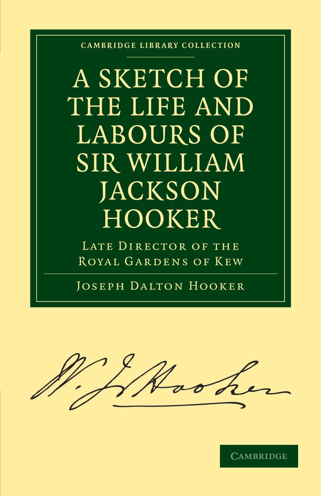 A Sketch of the Life and Labours of Sir William Jackson Hooker: Late Director of the Royal Gardens of Kew (Cambridge Library Collection - Botany and Horticulture)
