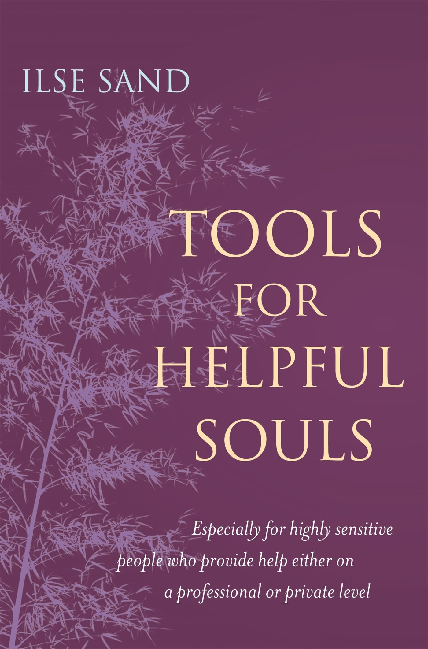 Tools for Helpful Souls: Especially for highly sensitive  by Ilse Sand PAPERBACK