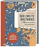  Der Zweite Weltkrieg in 100 historischen Originalkarten. Zwischen Präzision und Zeitdruck: Die Bedeutung militärischer Karten im 2. Weltkrieg für Strategie und Propaganda