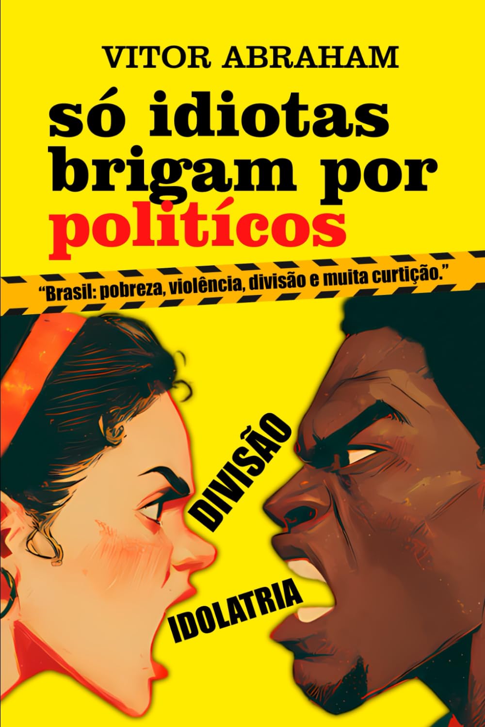 Só Idiotas Brigam Por Políticos: Uma nação em desgraça