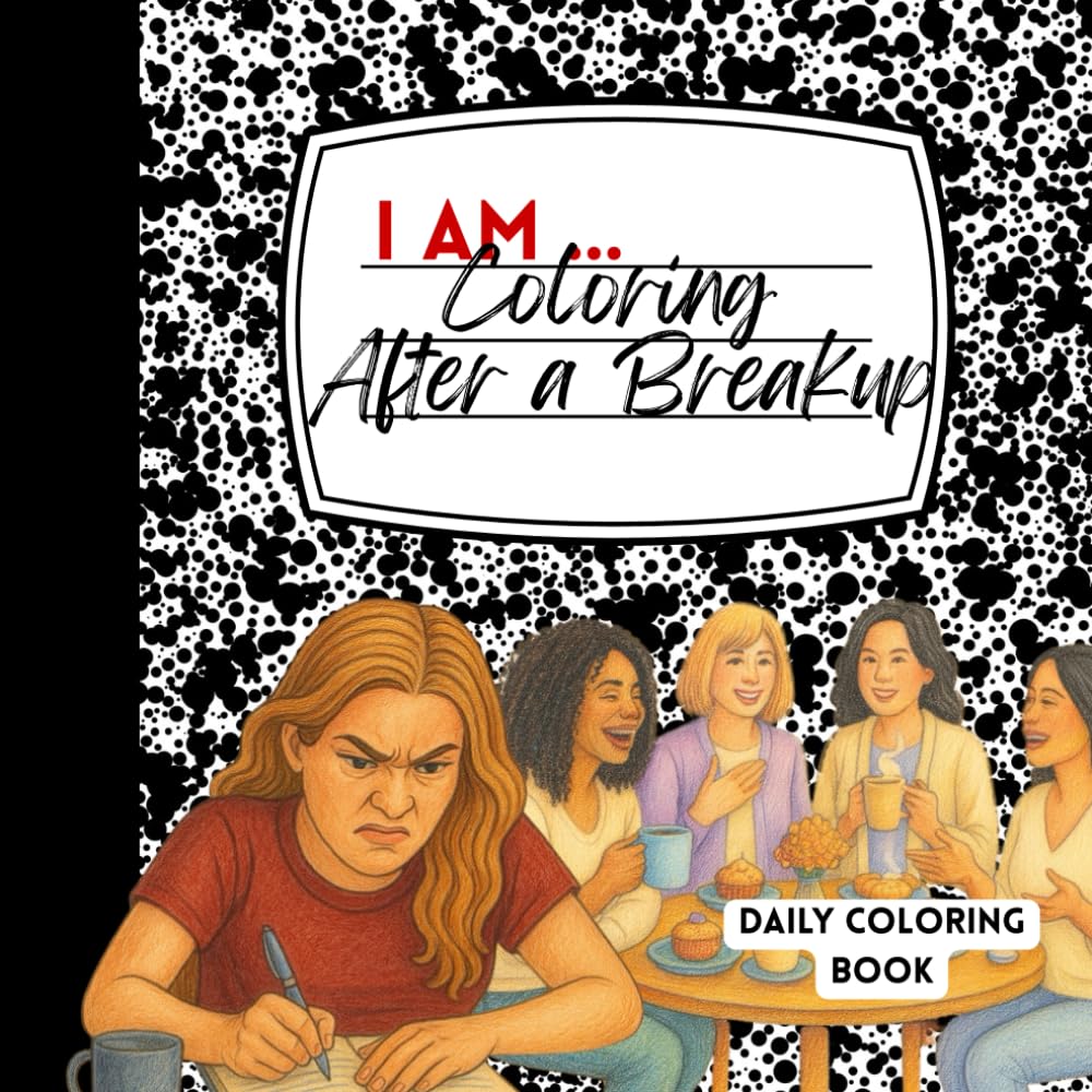 I AM... Coloring After A Breakup (I AM ... Affirmation Coloring Series)