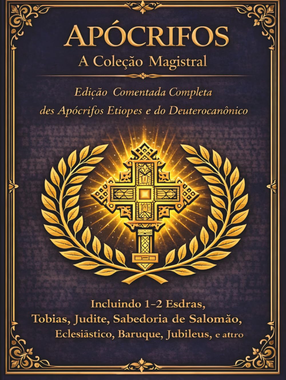 Apócrifos A Coleção Mestra: A Edição Anotada Completa dos Apócrifos e Deuterocanônicos Etíopes
