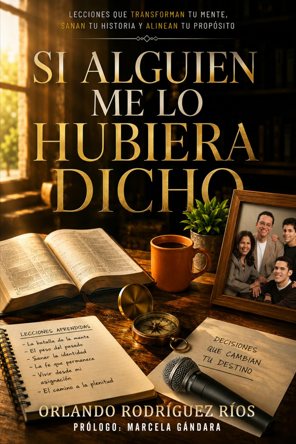 Si Alguien Me Lo Hubiera Dicho: Lecciones que transforman tu mente, sanan tu historia y alinean tu propósito