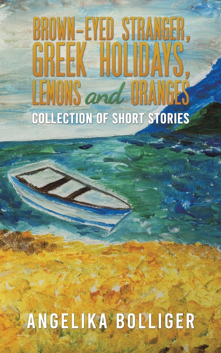 Brown-Eyed Stranger, Greek Holidays, Lemons and Oranges: Collection of Short Stories