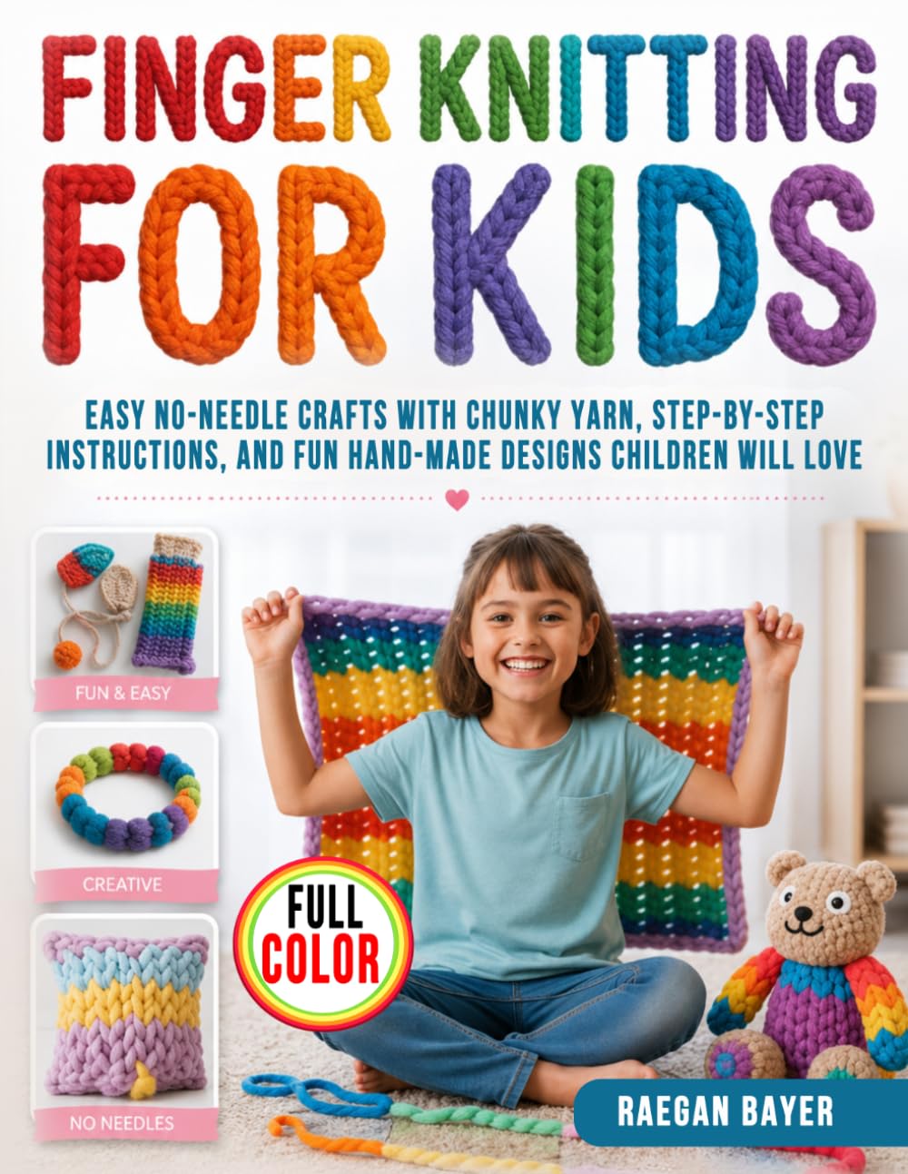 Finger Knitting Projects for Kids: Easy No-Needle Crafts with Chunky Yarn, Step-by-Step Instructions, and Fun Hand-Made Designs Children Will Love