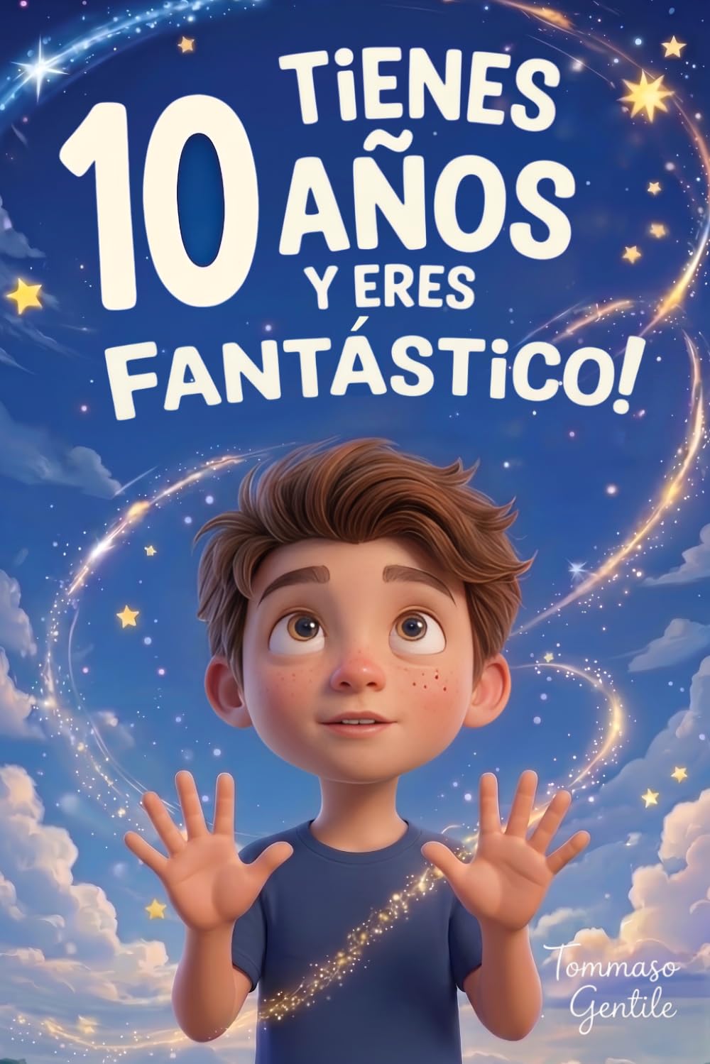 ¡Tienes 10 Años y Eres Fantástico! Historias Inspiradoras para Niños: Un libro increíble con 15 cuentos que te harán ganar confianza en ti mismo y sacar a la luz toda tu garra y potencial escondido