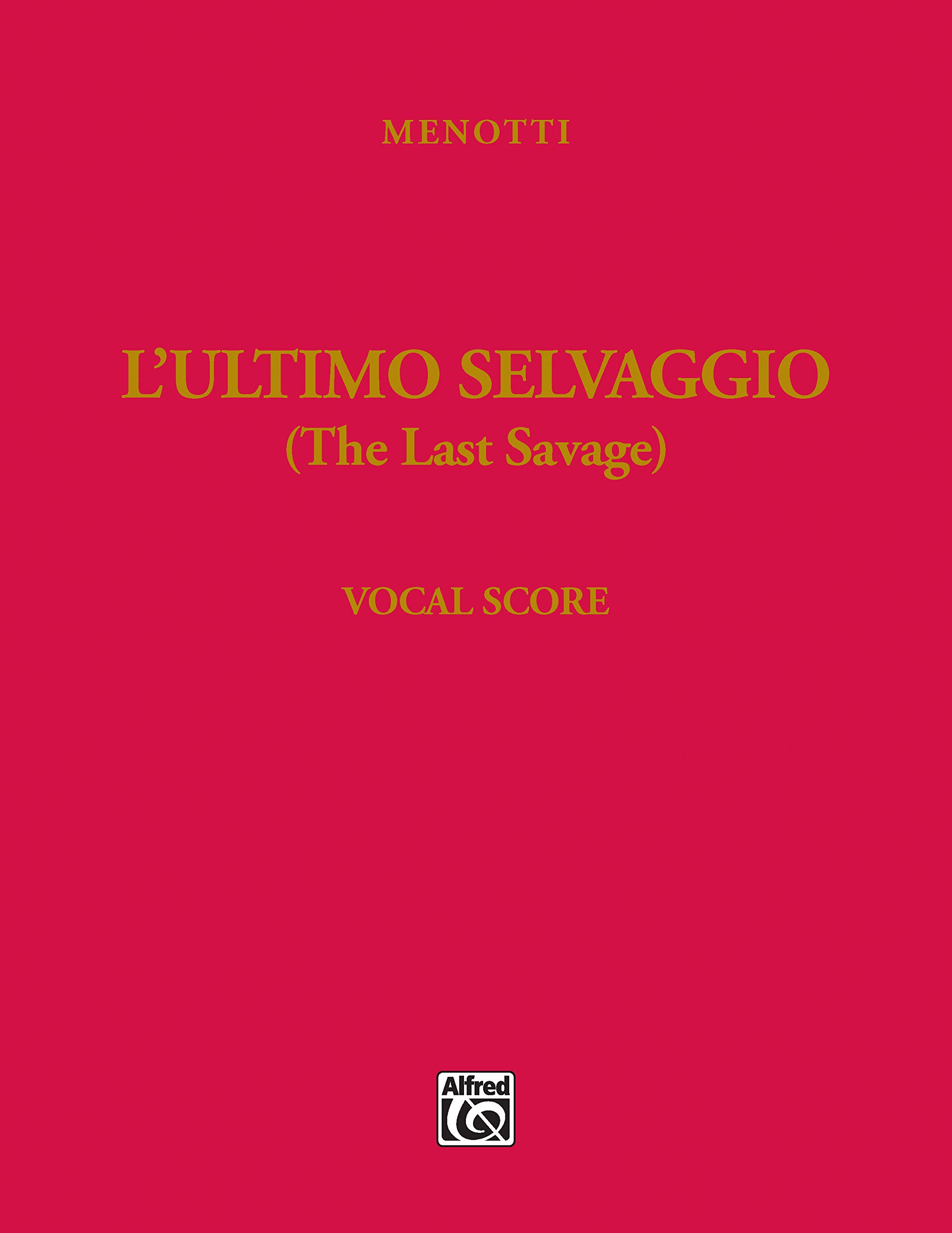 The Last Savage (L'ultimo selvaggio): An Opera in Three Acts