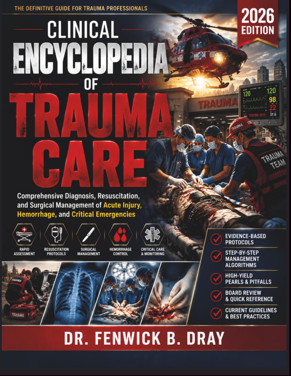 CLINICAL ENCYCLOPEDIA OF TRAUMA CARE 2026: Comprehensive Diagnosis, Resuscitation, and Surgical Management of Acute Injury, Hemorrhage, and Critical Emergencies