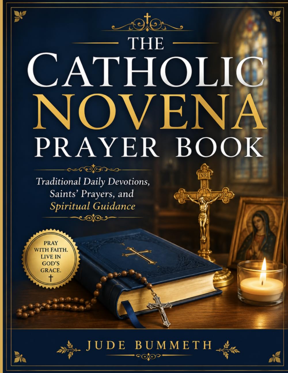 The Catholic Novena Prayer Book: Traditional Daily Devotions, Miracle Prayers, Saints’ Intercessions, Healing Novenas, and Spiritual Guidance for Catholics