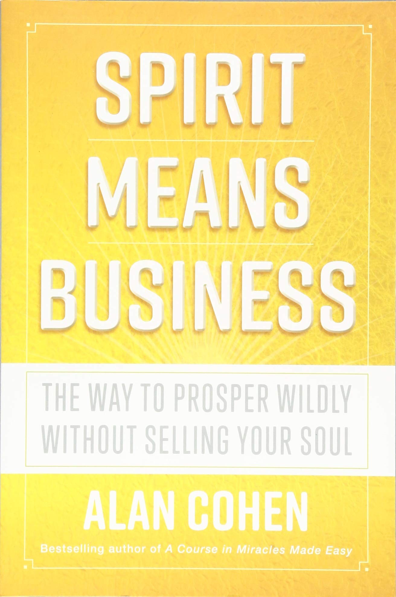 Spirit Means Business: The Way to Prosper Wildly without Selling Your Soul