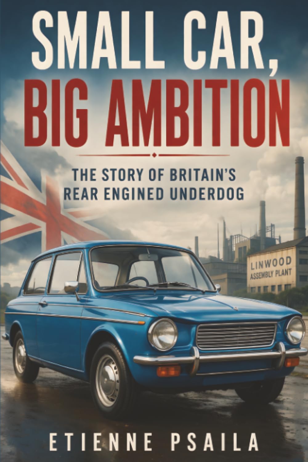 Small Car, Big Ambition: The Story of Britain’s Rear Engined Underdog