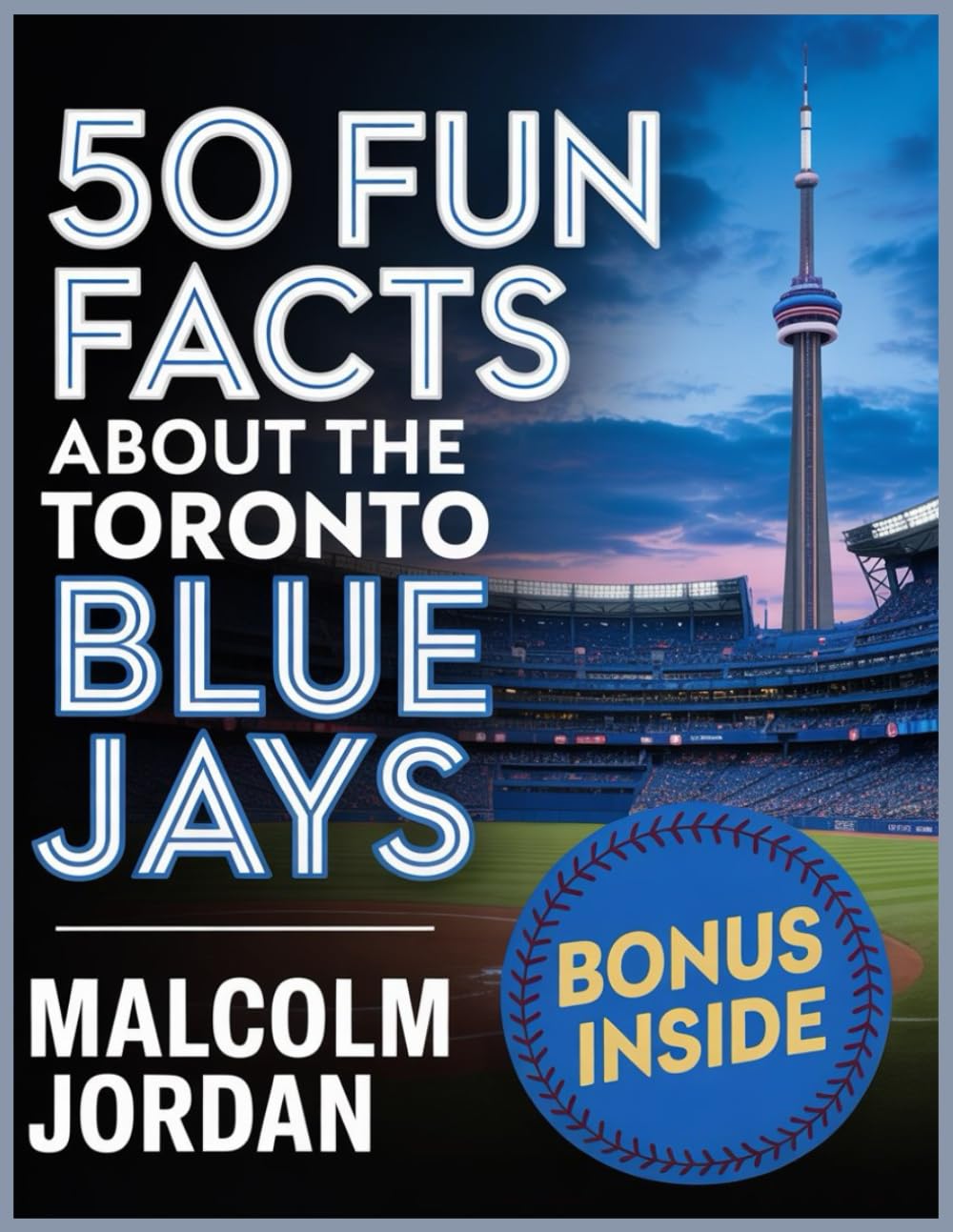 50 Fun Facts About the Toronto Blue Jays: The Story of One of Baseball's Favorite Teams in Facts, Stats, History, and Heroes.