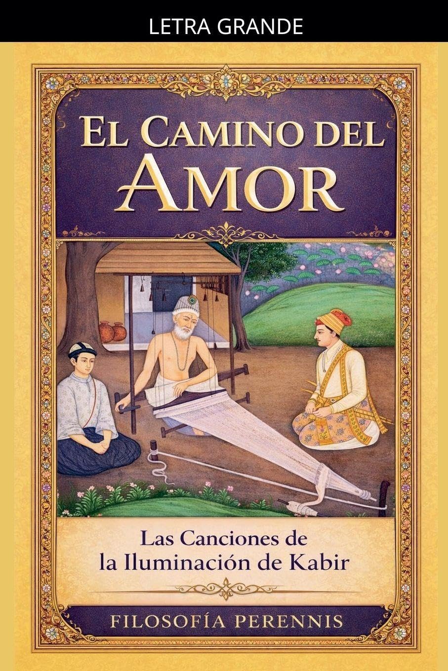 El Camino del Amor: Las Canciones de la Iluminación de Kabir