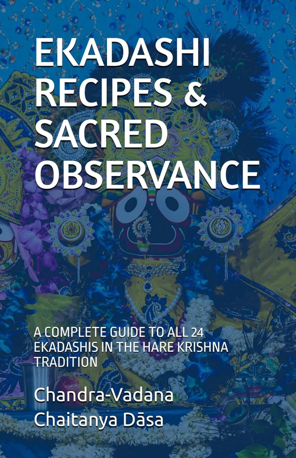 EKADASHI RECIPES & SACRED OBSERVANCE: A COMPLETE GUIDE TO ALL 24 EKADASHIS IN THE HARE KRISHNA TRADITION      Paperback – February 20, 2026