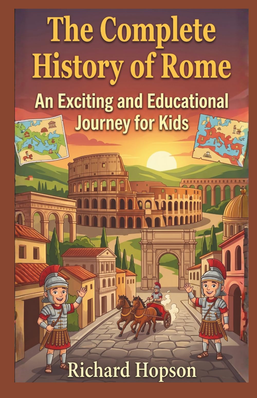 The Complete History of Rome: An Exciting and Educational Journey for Kids (History of Countries)