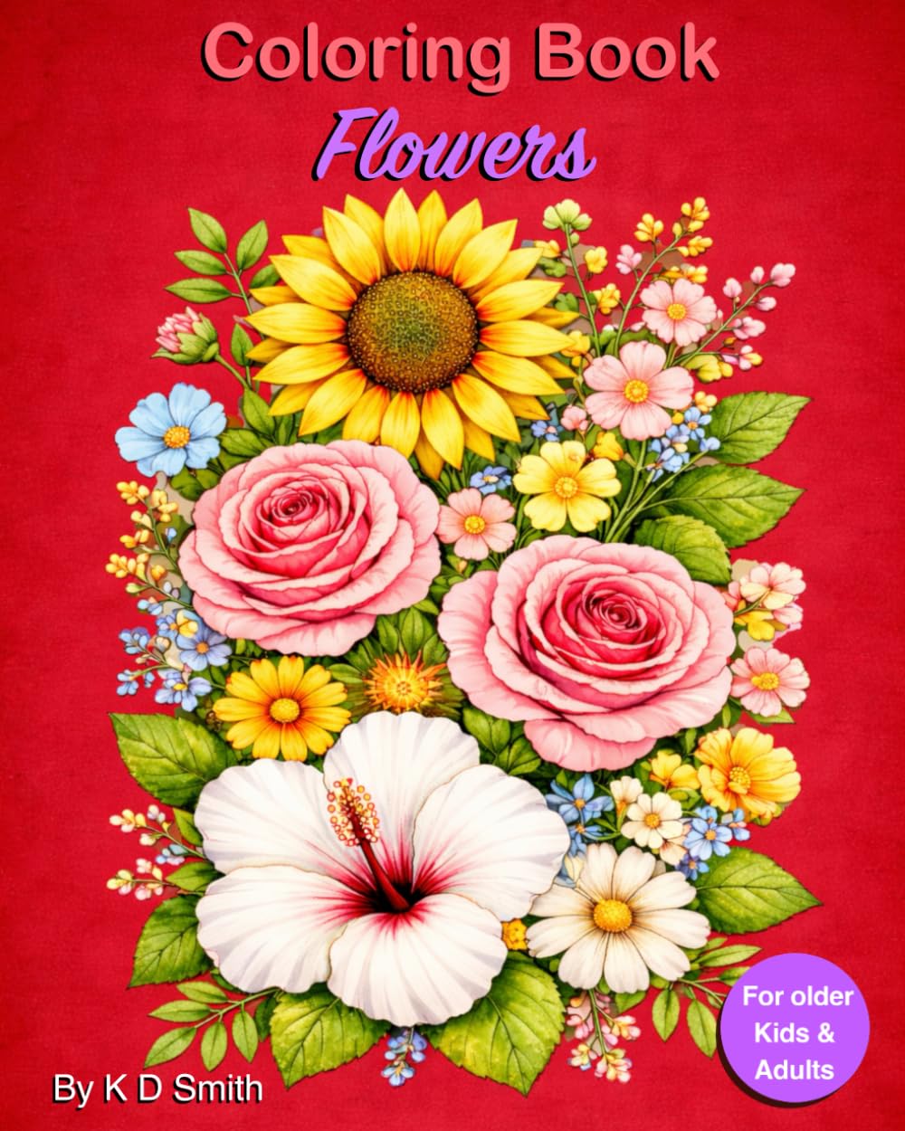 Coloring Book - Flowers: For older Kids & Adults │ With the theme of Flowers; including flower arrangements, flower patterns and flower gardens │ a ... Books for Adults and older Children)