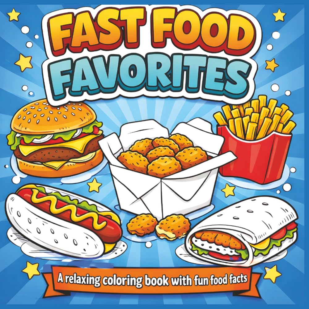 Fast Food Favorites: A relaxing coloring book with fun food facts|Bold Designs|Easy to color|Stress Relief and Relaxation