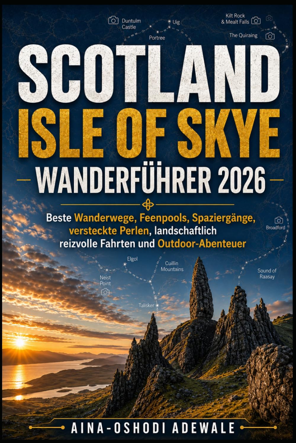 SCOTLAND ISLE OF SKYE WANDERFÜHRER 2026: Beste Wanderwege, Feenpools, Spaziergänge, versteckte Perlen, landschaftlich reizvolle Fahrten und Outdoor-Abenteuer: 49 (THE TRAIL COMPANION COLLECTION)