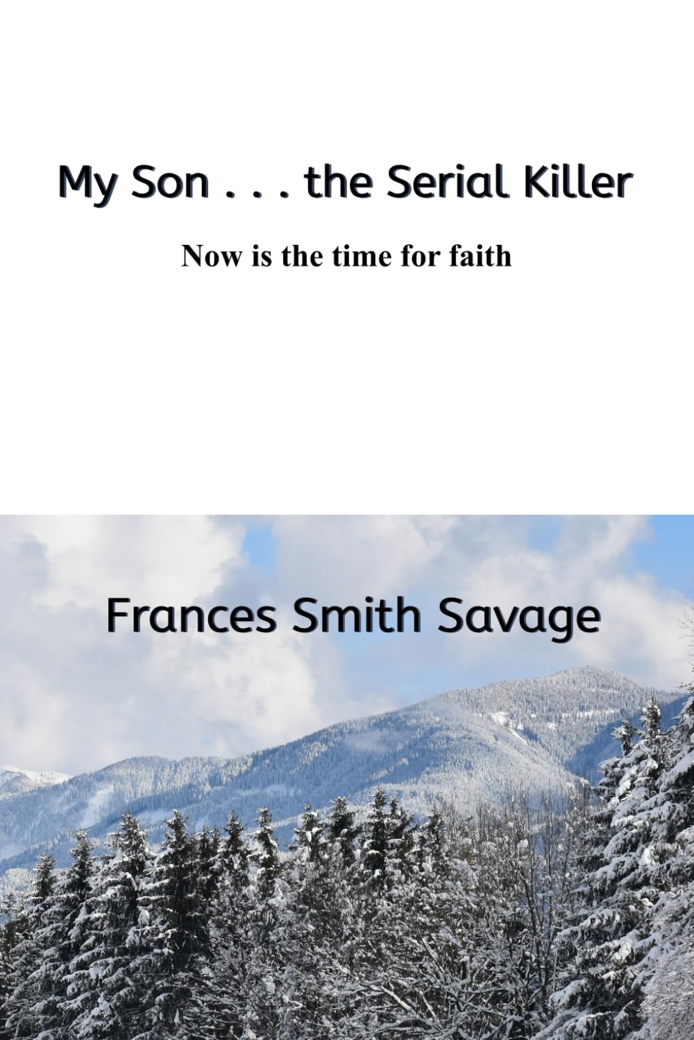 My Son . . . the Serial Killer: Now is the time for faith