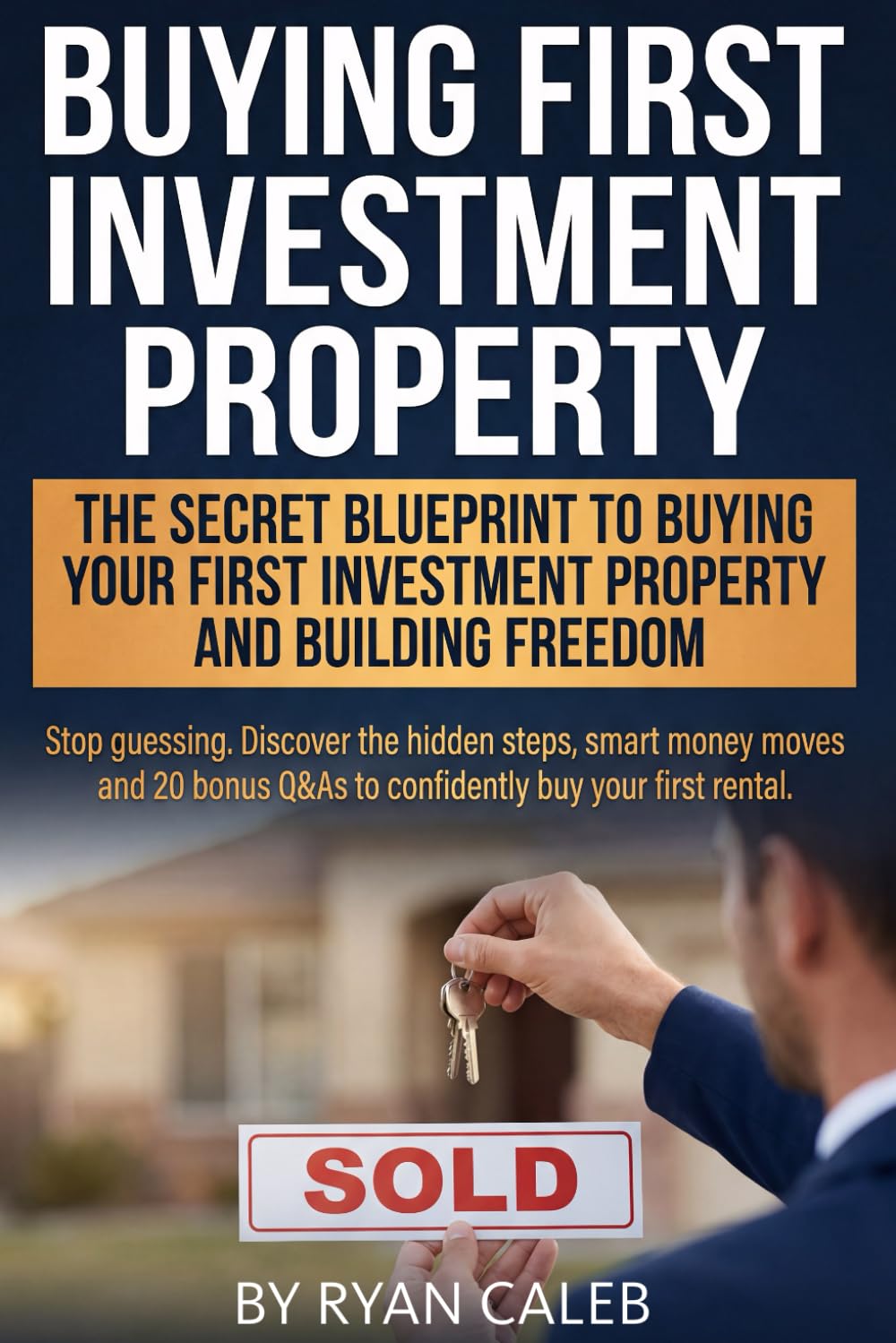 Buying First Investment Property: Secrets Smart Investors use to Buy Their First Investment Property, Fund it with Confidence, Avoid Costly Mistakes, ... steady cash flow and real Financial Freedom