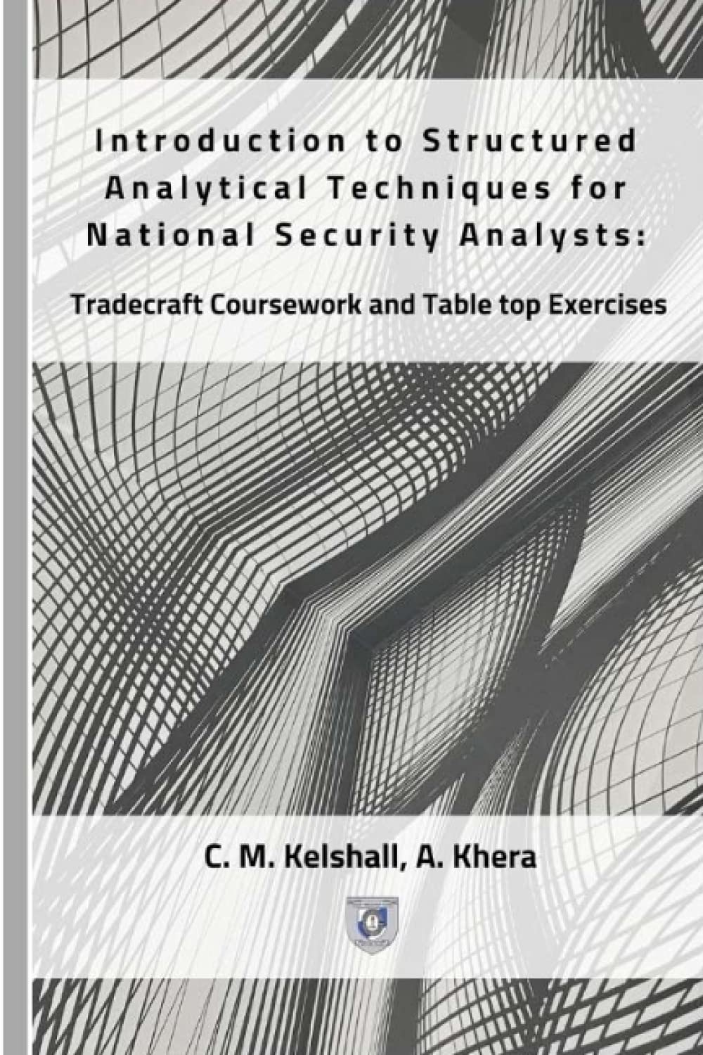 Introduction to Structured Analytical Techniques for National Security Analysts: Tradecraft Coursework and Table top Exercises (Structured Analytical Techniques Work Series)