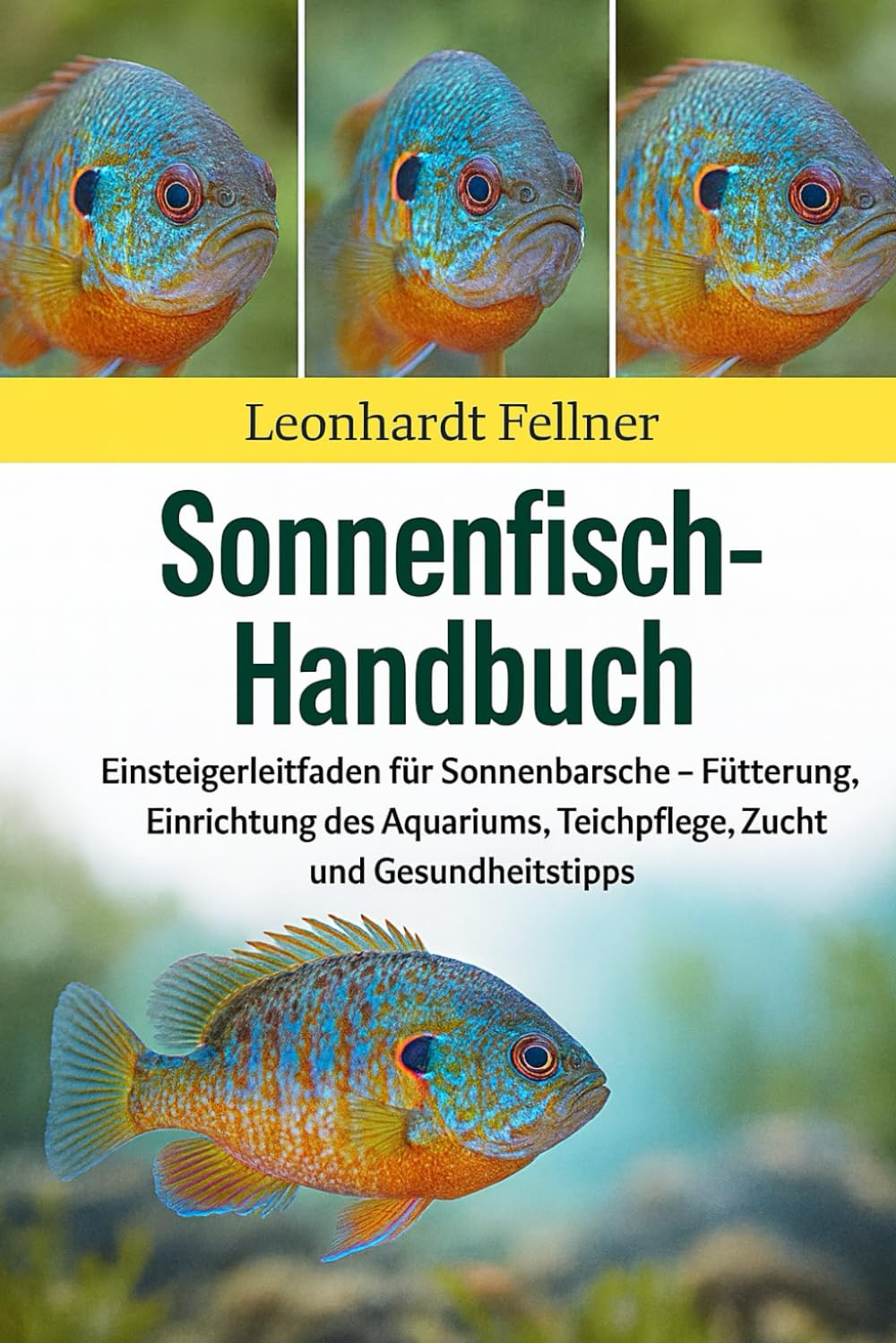 Sonnenfisch-Handbuch: Einsteigerleitfaden für Sonnenbarsche – Fütterung, Einrichtung des Aquariums, Teichpflege, Zucht und Gesundheitstipps