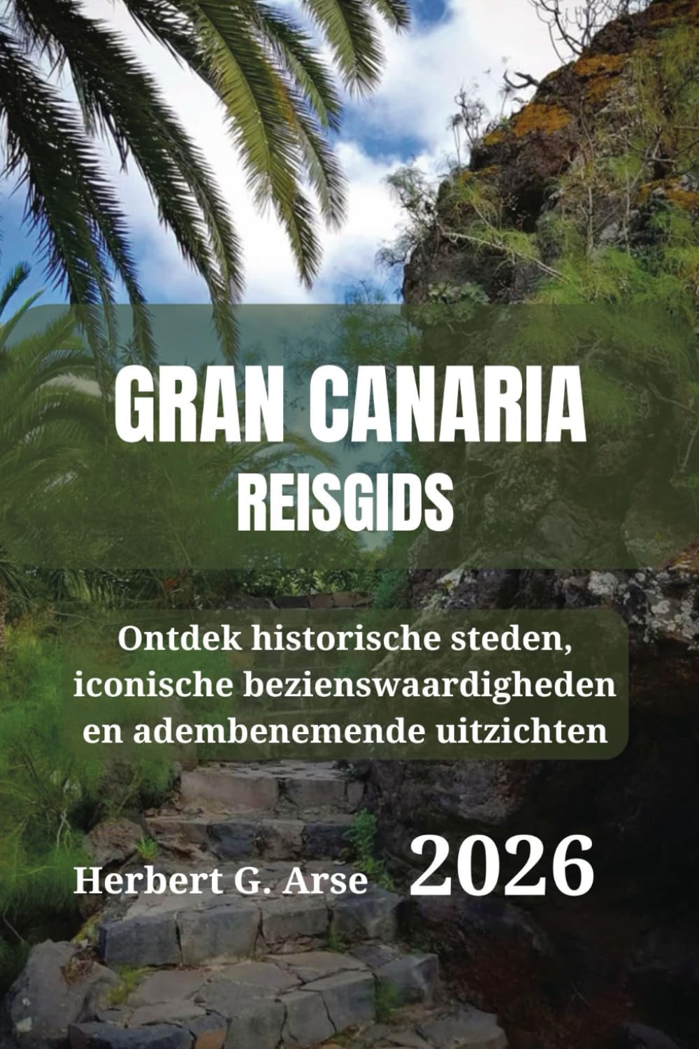 Gran Canaria Reisgids 2026: Ontdek historische steden, iconische bezienswaardigheden en adembenemende uitzichten