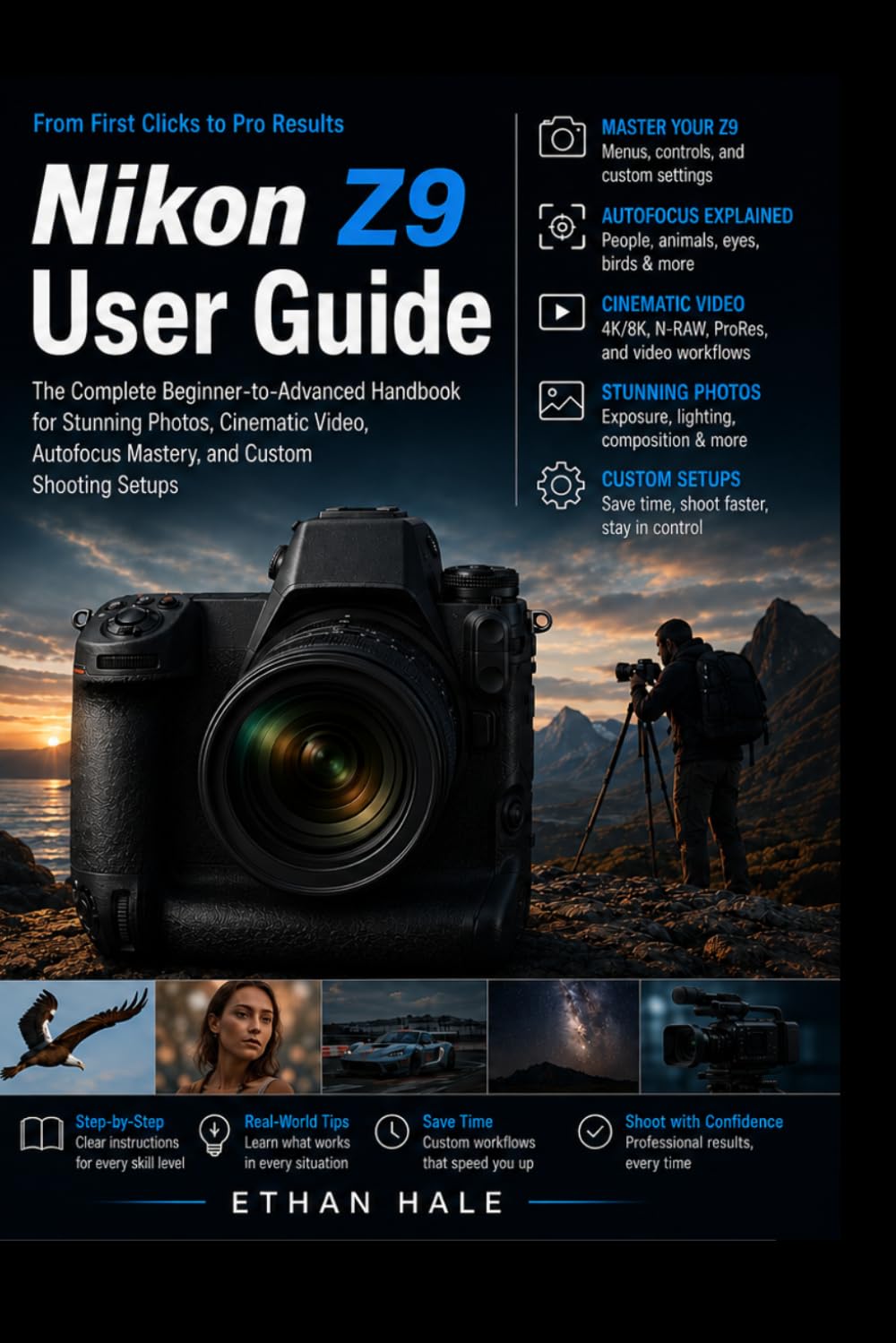 Nikon Z9 User Guide: The Complete Beginner-to-Advanced Handbook for Stunning Photos, Cinematic Video, Autofocus Mastery, and Custom Shooting Setups