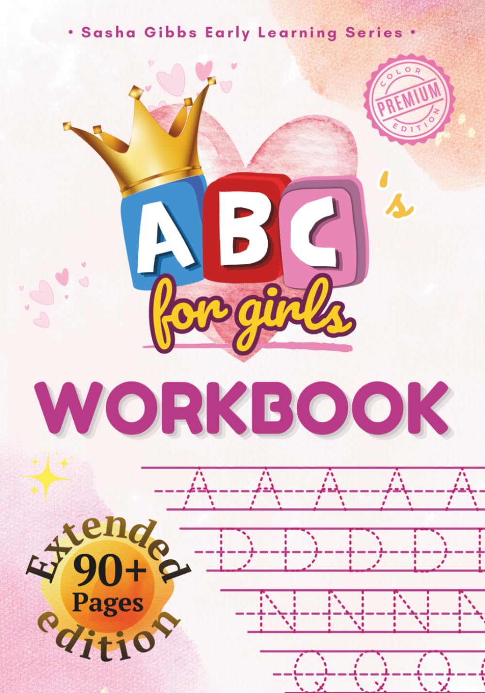 ABC's for girls: Alphabet Workbook with Letter Tracing, Dab and Dot Activity, and Fun Coloring Pages for Toddlers and Kids Ages 3-5 (Sasha Gibbs Early Learning Series)