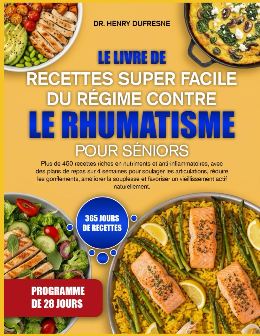 LE LIVRE DE RECETTES SUPER FACILE DU RÉGIME CONTRE LE RHUMATISME POUR SÉNIORS: Plus de 450 recettes riches en nutriments et anti-inflammatoires, avec ... pour soulager les articulations, réduire les