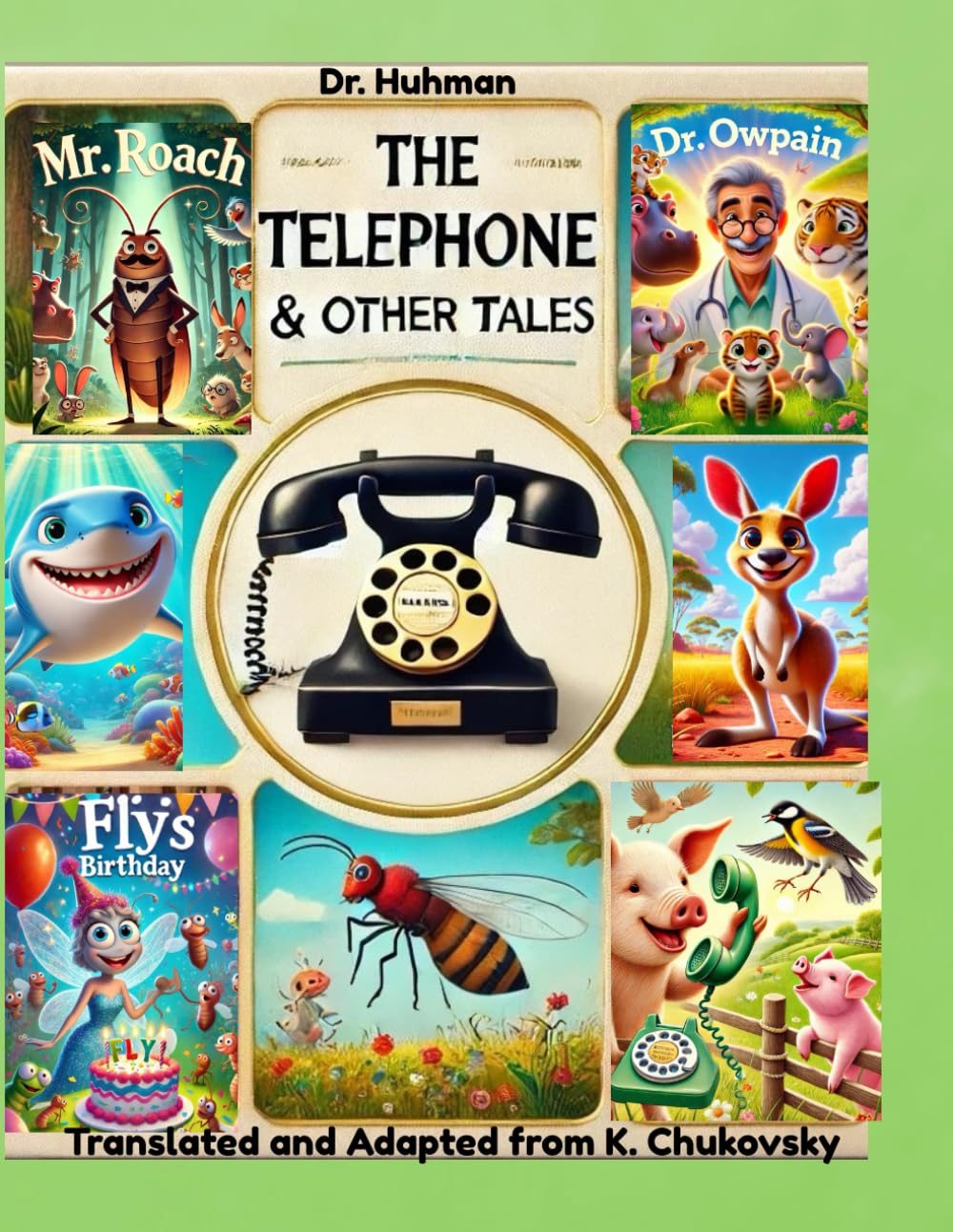 THE TELEPHONE & Other Tales: Plus Dr. Owpain, Mr. Roach & Fly's Birthday, translated and adapted from Korney Chukovky
