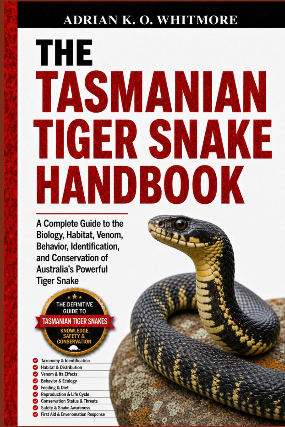 THE TASMANIAN TIGER SNAKE HANDBOOK: A Complete Guide to the Biology, Habitat, Venom, Behavior, Identification, and Conservation of Australia’s Powerful Tiger Snake