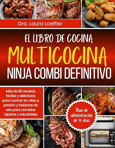 EL LIBRO DE COCINA MULTICOCINA NINJA COMBI DEFINITIVO Más de 80 recetas fáciles y deliciosas para cocinar en ollas a presión y freidoras de aire ...