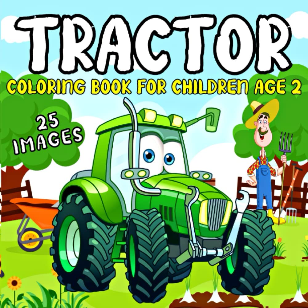Tractor Coloring Book for Children Age 2: 25 Big & Simple Tractor Colouring Pages for Kids Farm Vehicles And Tractors In Farming Life Scenes Gift For Toddlers | Activity Book For Boys and Girls |