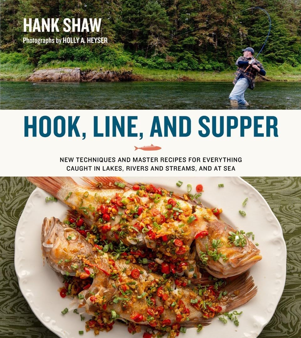 Hook, Line, and Supper: New Techniques and Master Recipes for Everything Caught in Lakes, Rivers, Streams and Sea      Hardcover – May 21, 2021