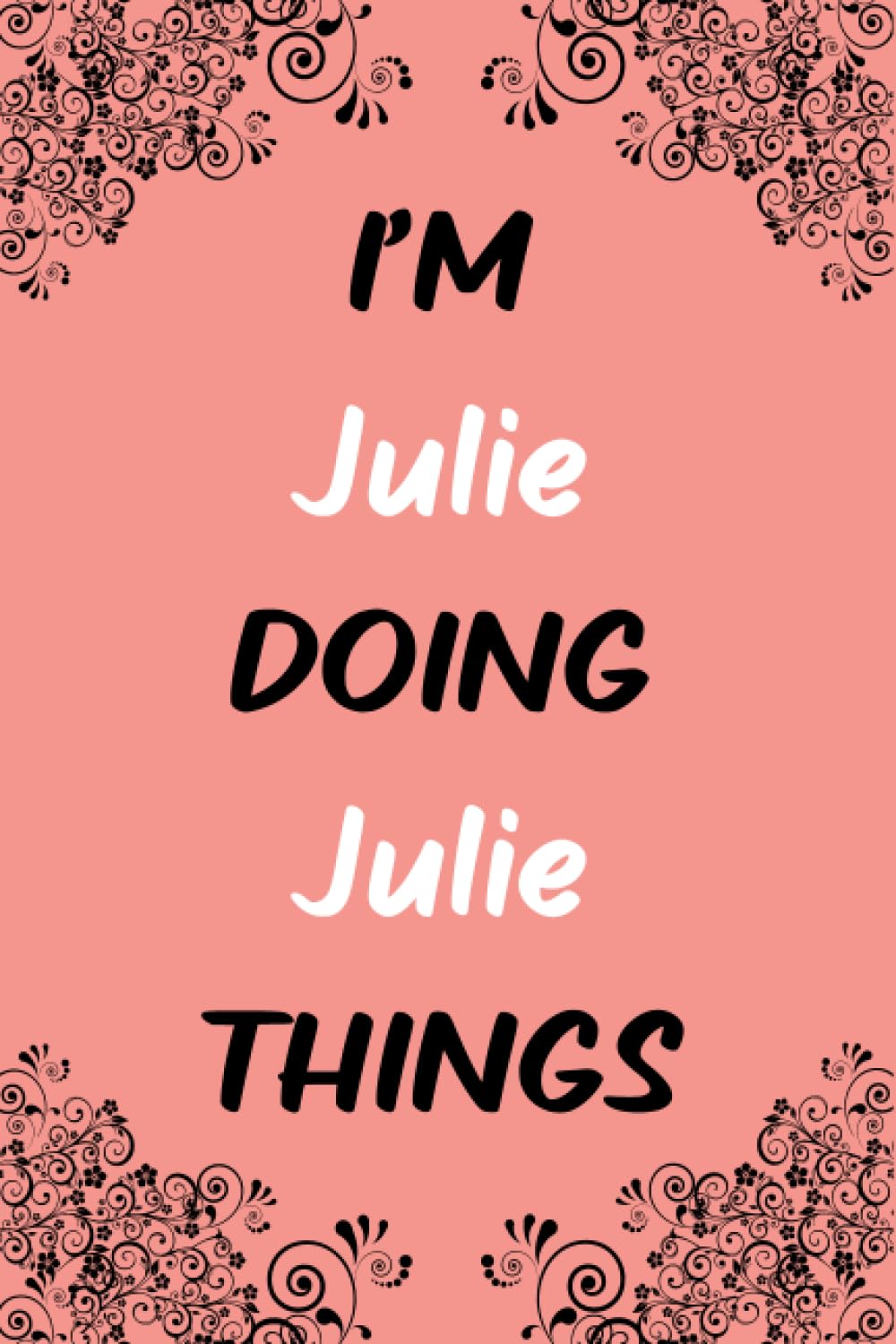 I'm Julie Doing Julie Things: Blank Lined Personalized Name Notebook Gift Idea For Julie, Birthday Gift For Women and Girls