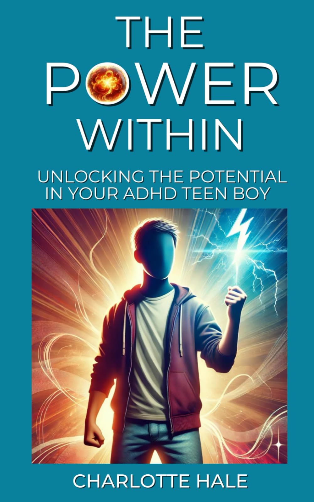 The Power Within: Unlocking The Potential In Your ADHD Teen Boy (ADHD Guides)