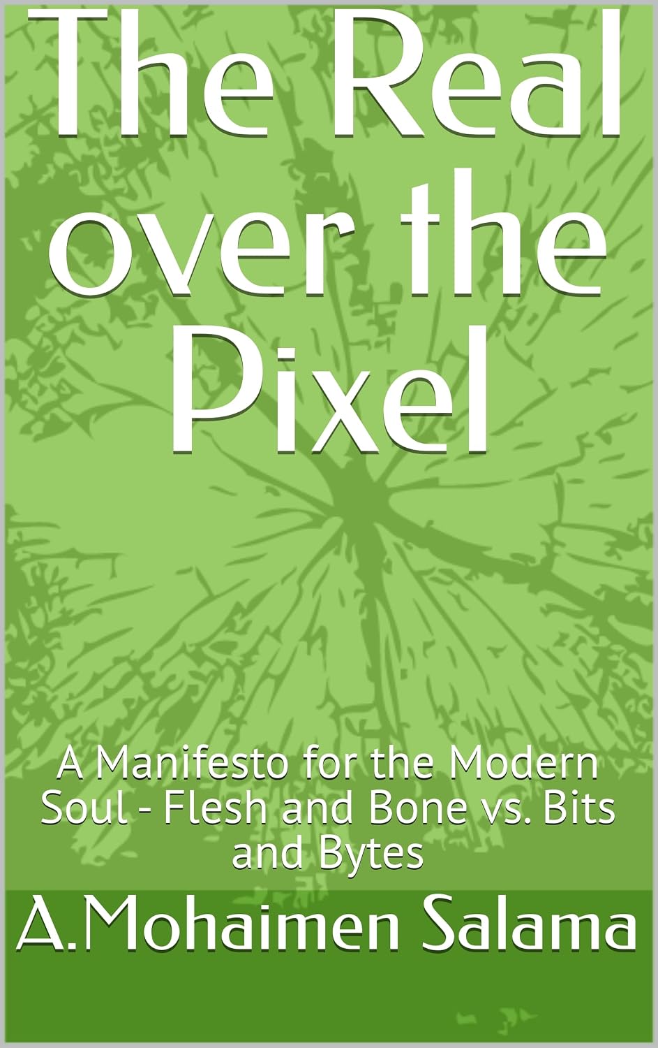 The Real over the Pixel: A Manifesto for the Modern Soul - Flesh and Bone vs. Bits and Bytes