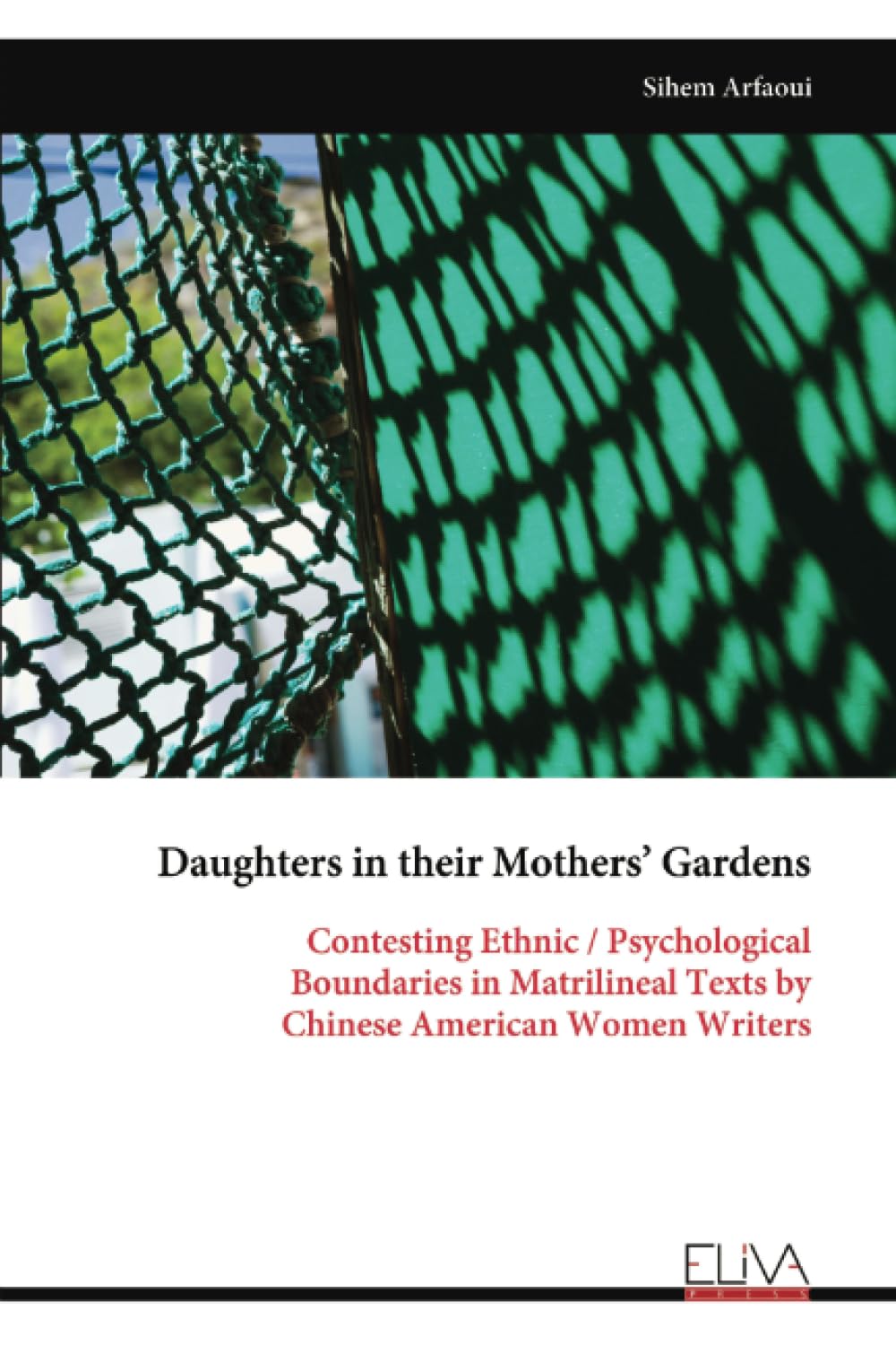 Daughters in their Mothers’ Gardens: Contesting Ethnic / Psychological Boundaries in Matrilineal Texts by Chinese American Women Writers